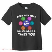 Make Your Mark And See Where It Takes You Dot Day Toddler T-Shirt thumb 0