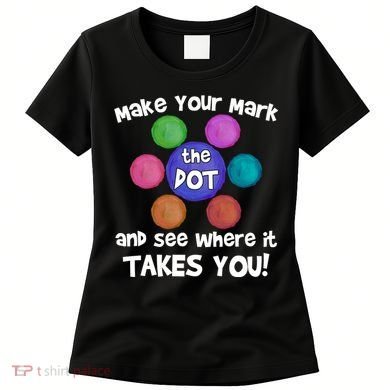 Make Your Mark And See Where It Takes You Dot Day Women's T-Shirt
