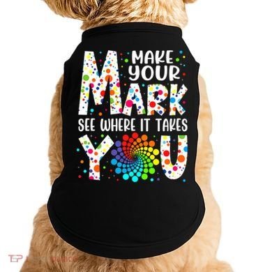 Make Your Mark See Where It Takes You Dot Day September 15th Gift Doggie Tank