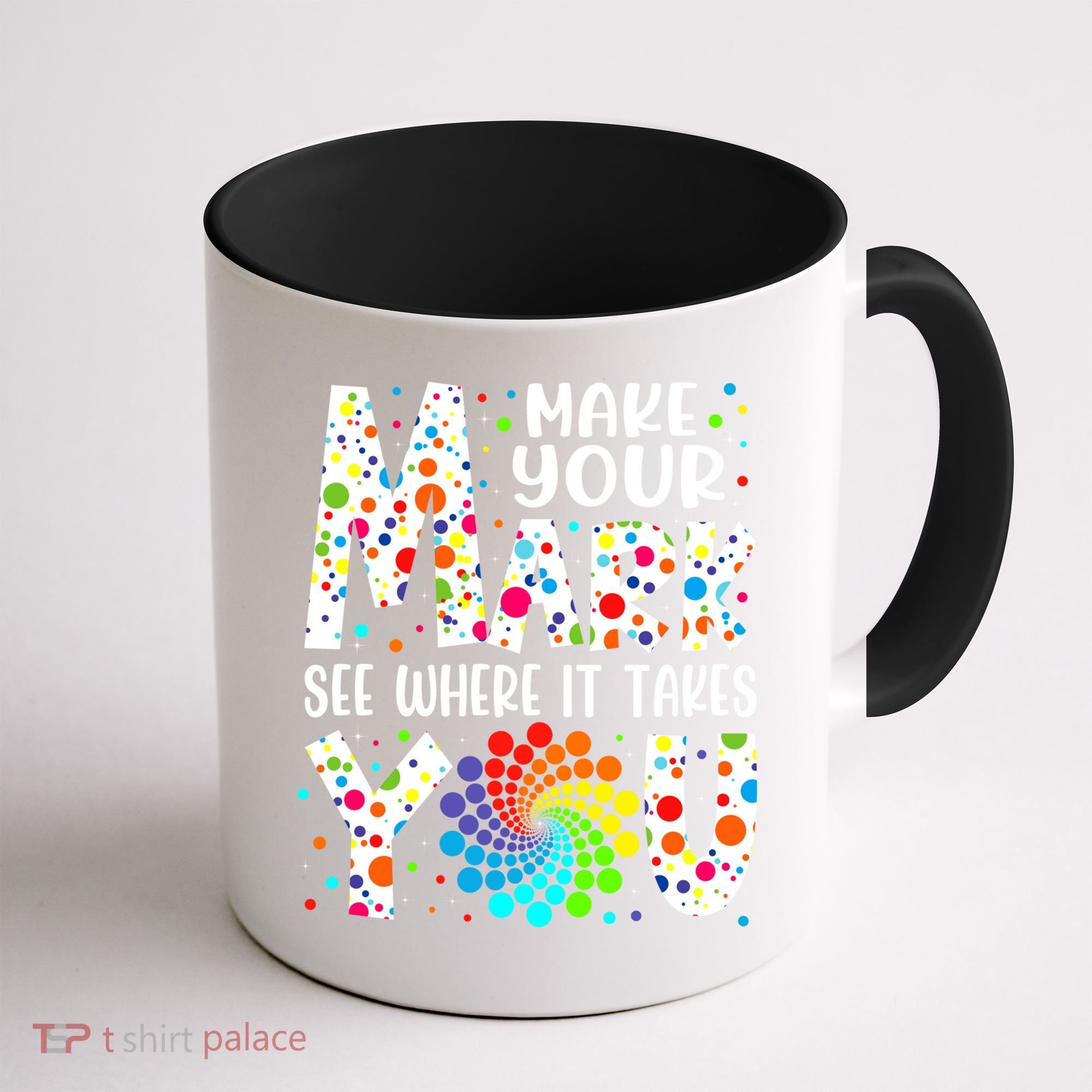 Make Your Mark See Where It Takes You Dot Day September 15th Gift Coffee Mug