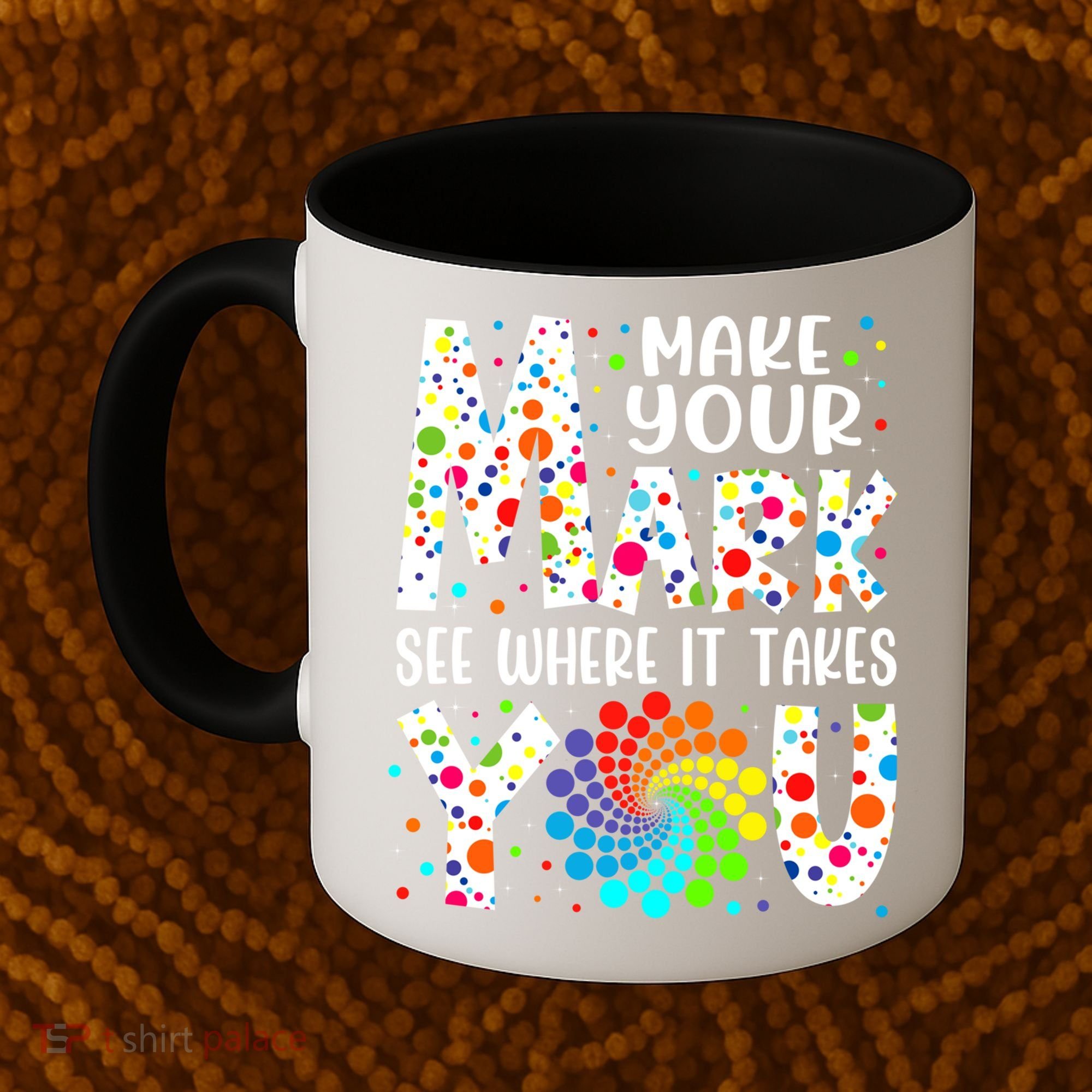 Make Your Mark See Where It Takes You Dot Day September 15th Gift Coffee Mug
