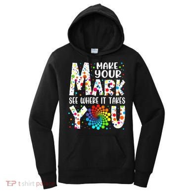 Make Your Mark See Where It Takes You Dot Day September 15th Gift Women's Hoodie
