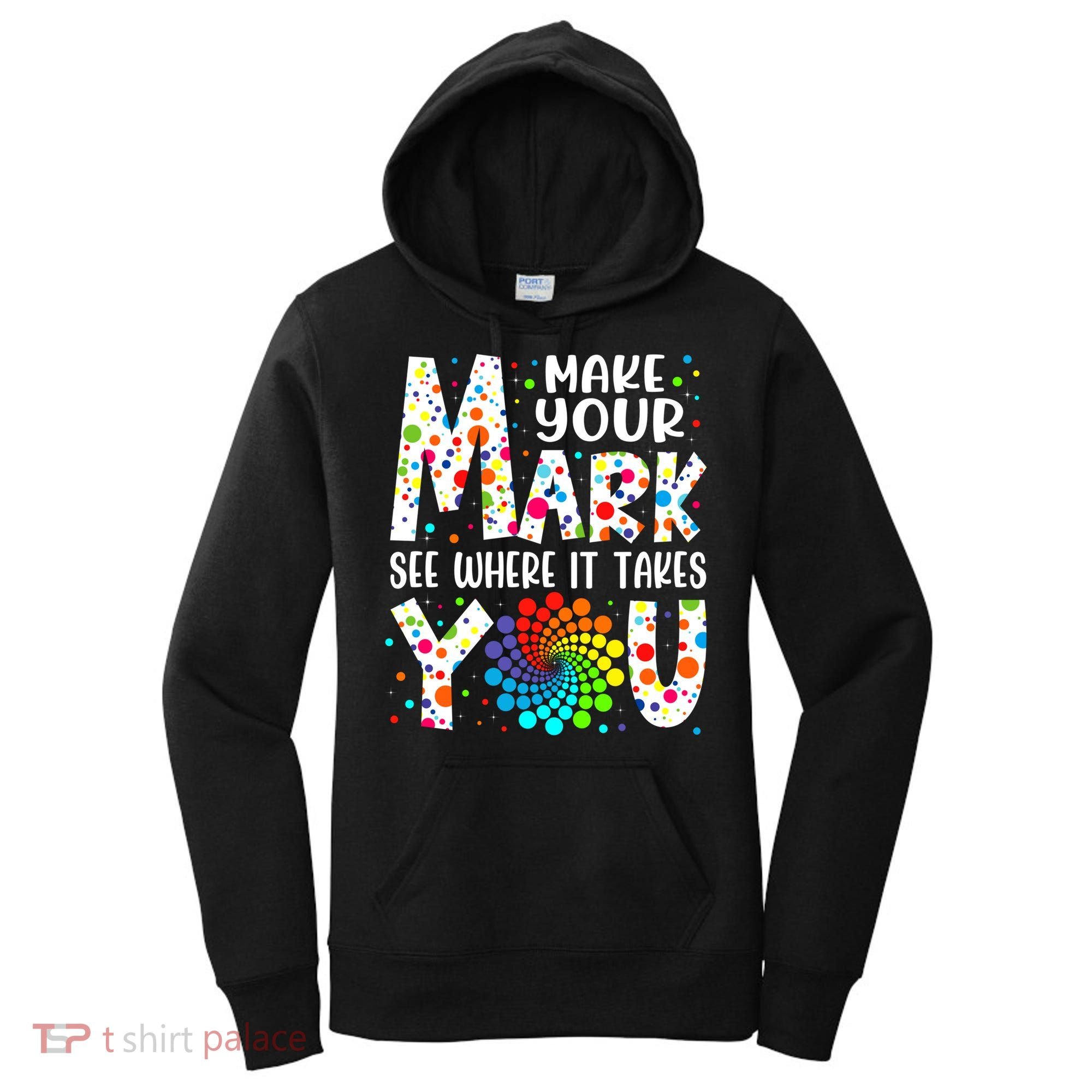 Make Your Mark See Where It Takes You Dot Day September 15th Gift Women's Hoodie