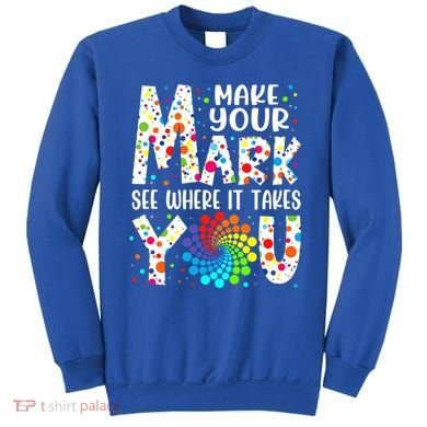 Make Your Mark See Where It Takes You Dot Day September 15th Gift Sweatshirt