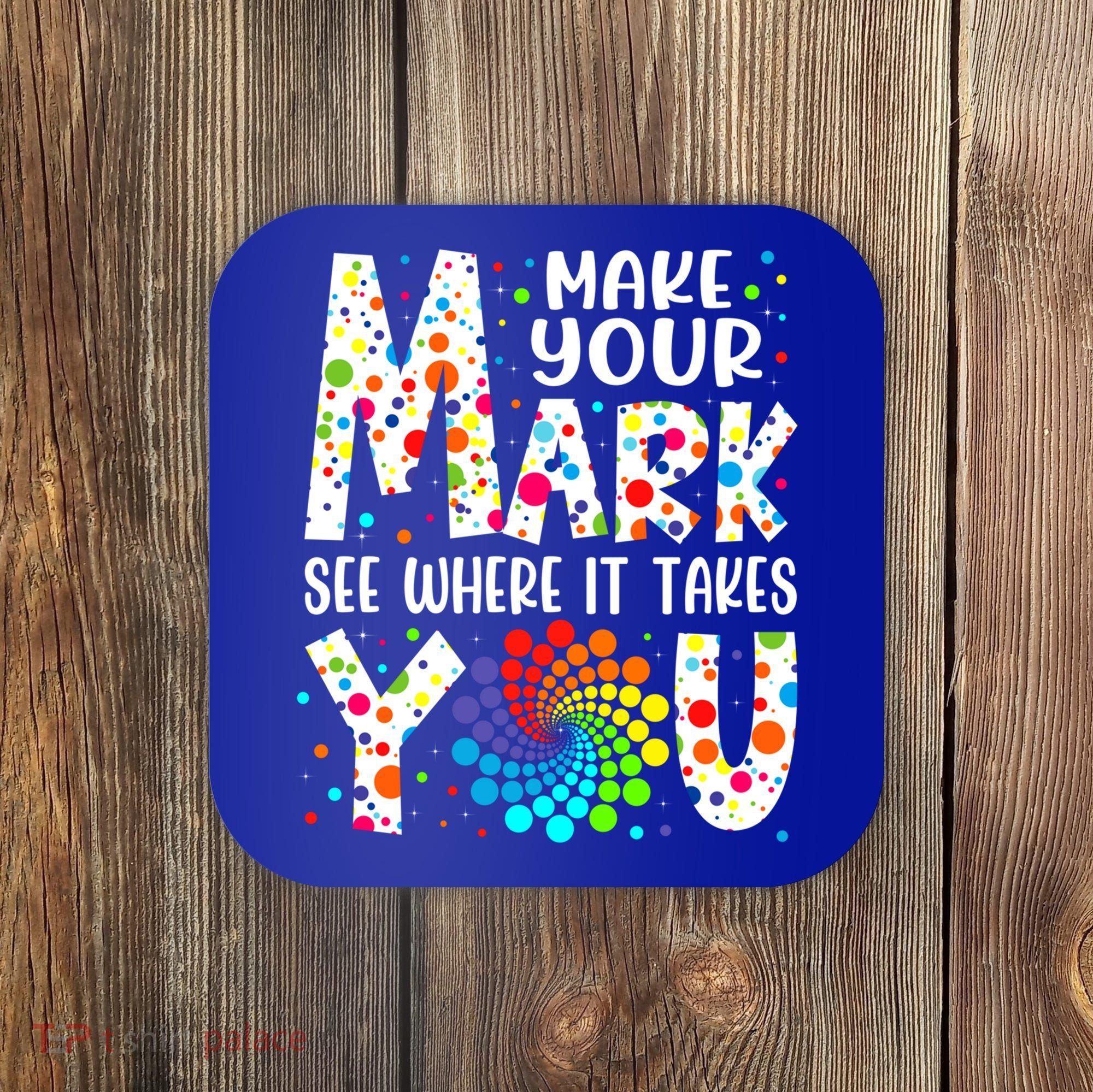 Make Your Mark See Where It Takes You Dot Day September 15th Gift Coaster