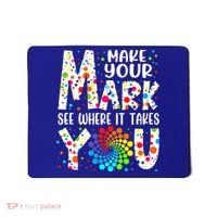 Make Your Mark See Where It Takes You Dot Day September 15th Gift Mousepad thumb 0