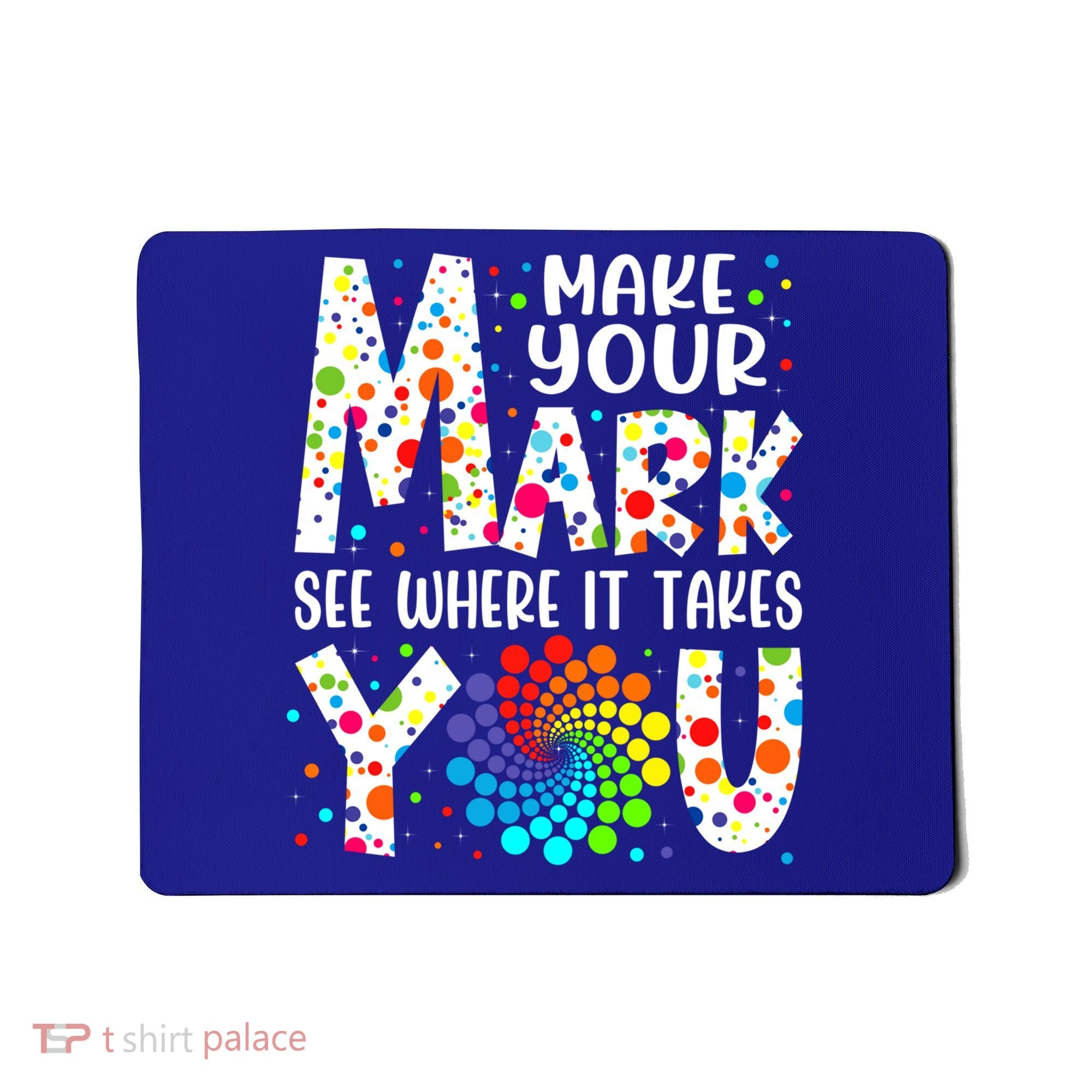 Make Your Mark See Where It Takes You Dot Day September 15th Gift Mousepad