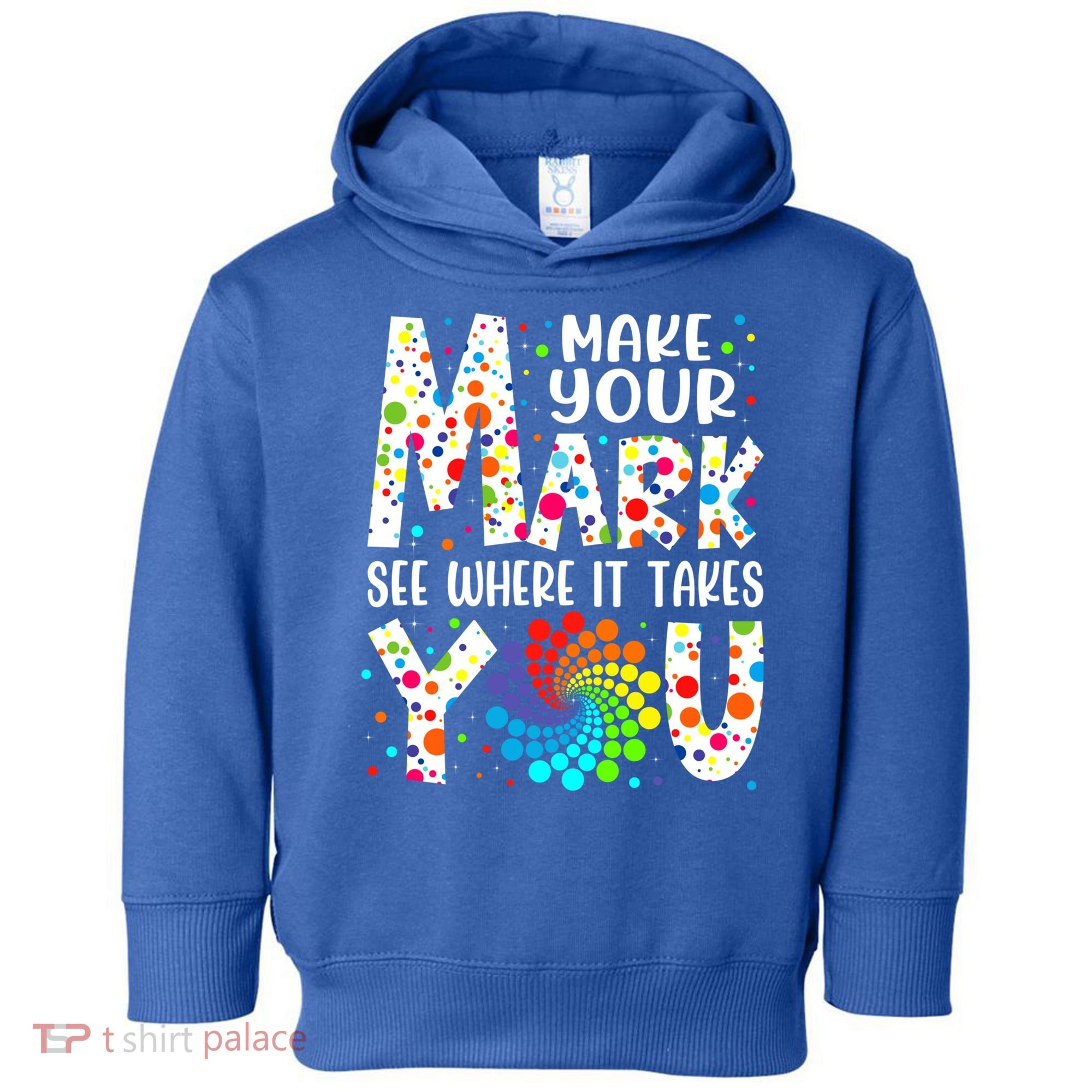 Make Your Mark See Where It Takes You Dot Day September 15th Gift Toddler Hoodie