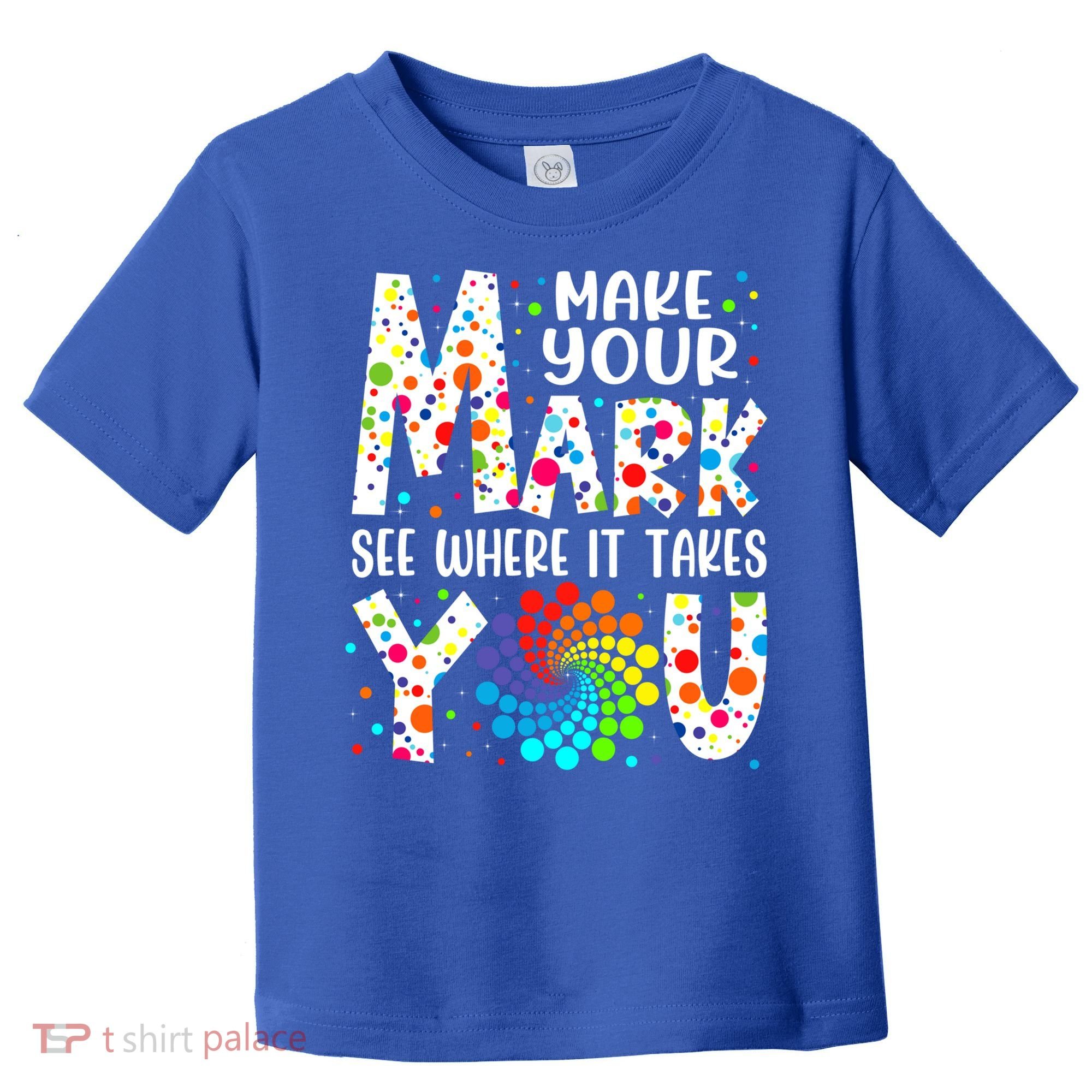 Make Your Mark See Where It Takes You Dot Day September 15th Gift Toddler T-Shirt