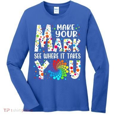 Make Your Mark See Where It Takes You Dot Day September 15th Gift Women's Long Sleeve Shirt