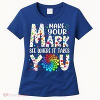 Make Your Mark See Where It Takes You Dot Day September 15th Gift Women's T-Shirt thumb 0