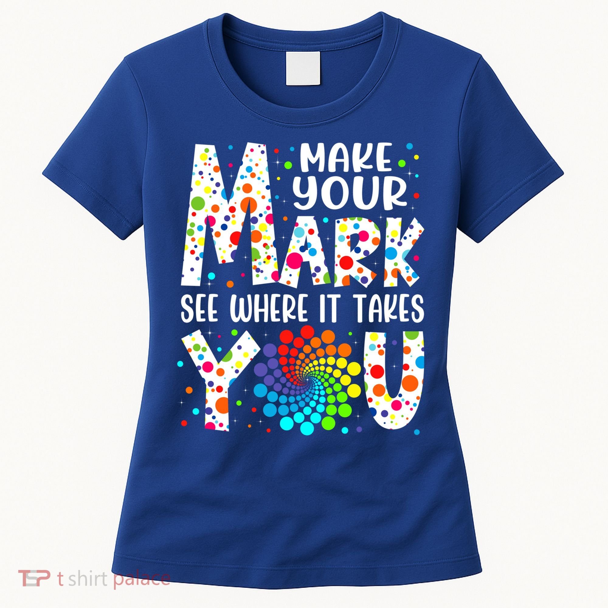 Make Your Mark See Where It Takes You Dot Day September 15th Gift Women's T-Shirt