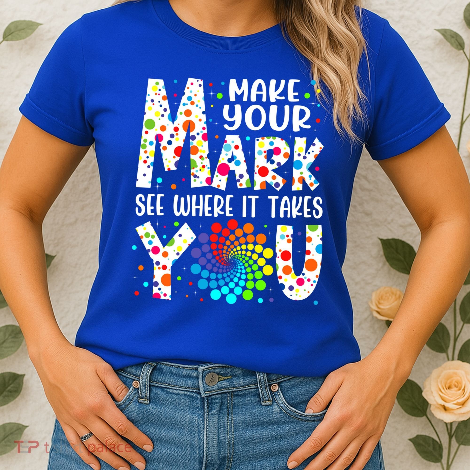 Make Your Mark See Where It Takes You Dot Day September 15th Gift Women's T-Shirt