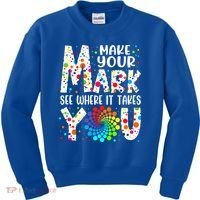 Make Your Mark See Where It Takes You Dot Day September 15th Gift Kids Sweatshirt thumb 0