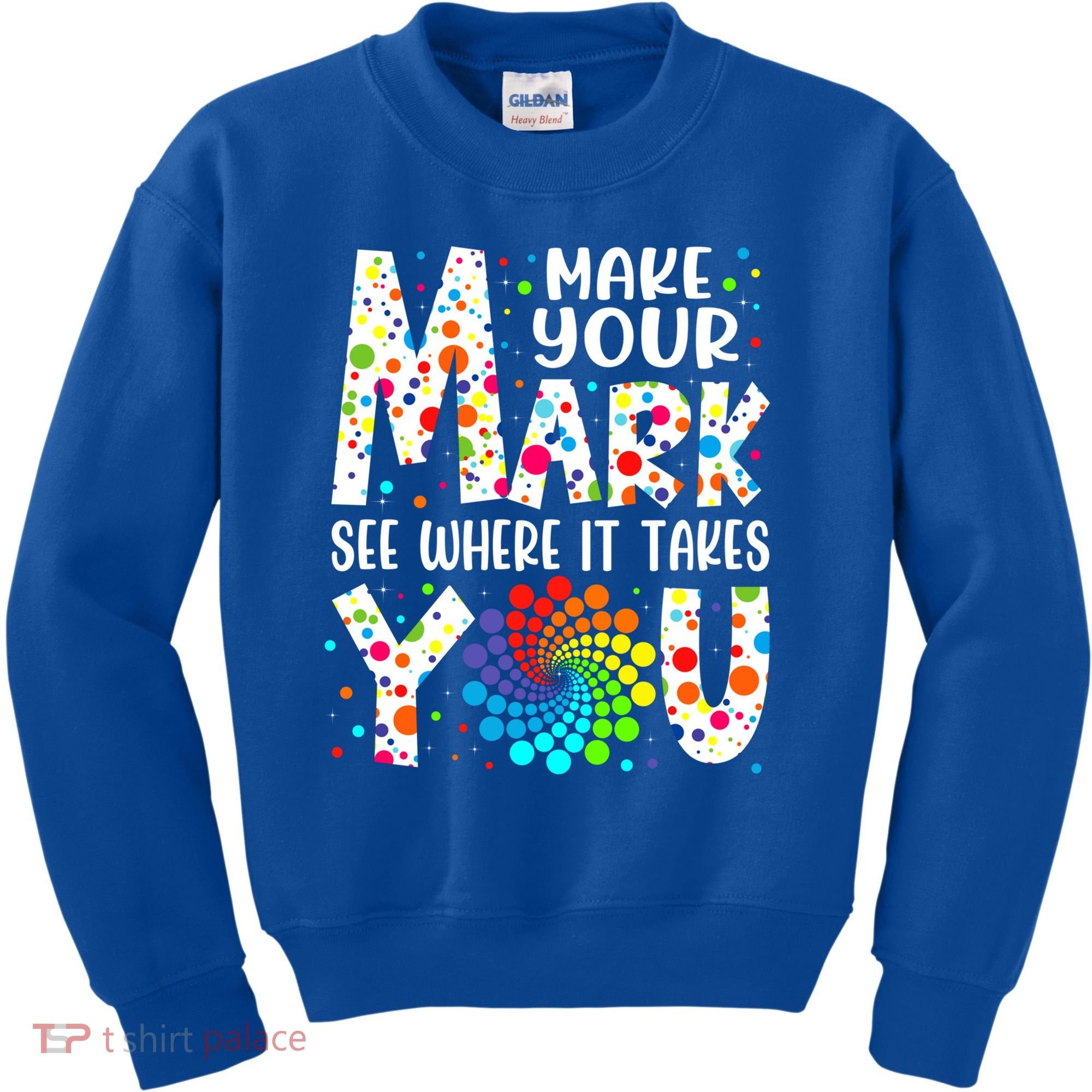 Make Your Mark See Where It Takes You Dot Day September 15th Gift Kids Sweatshirt
