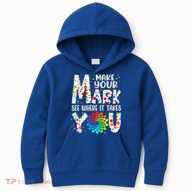 Make Your Mark See Where It Takes You Dot Day September 15th Gift Kids Hoodie