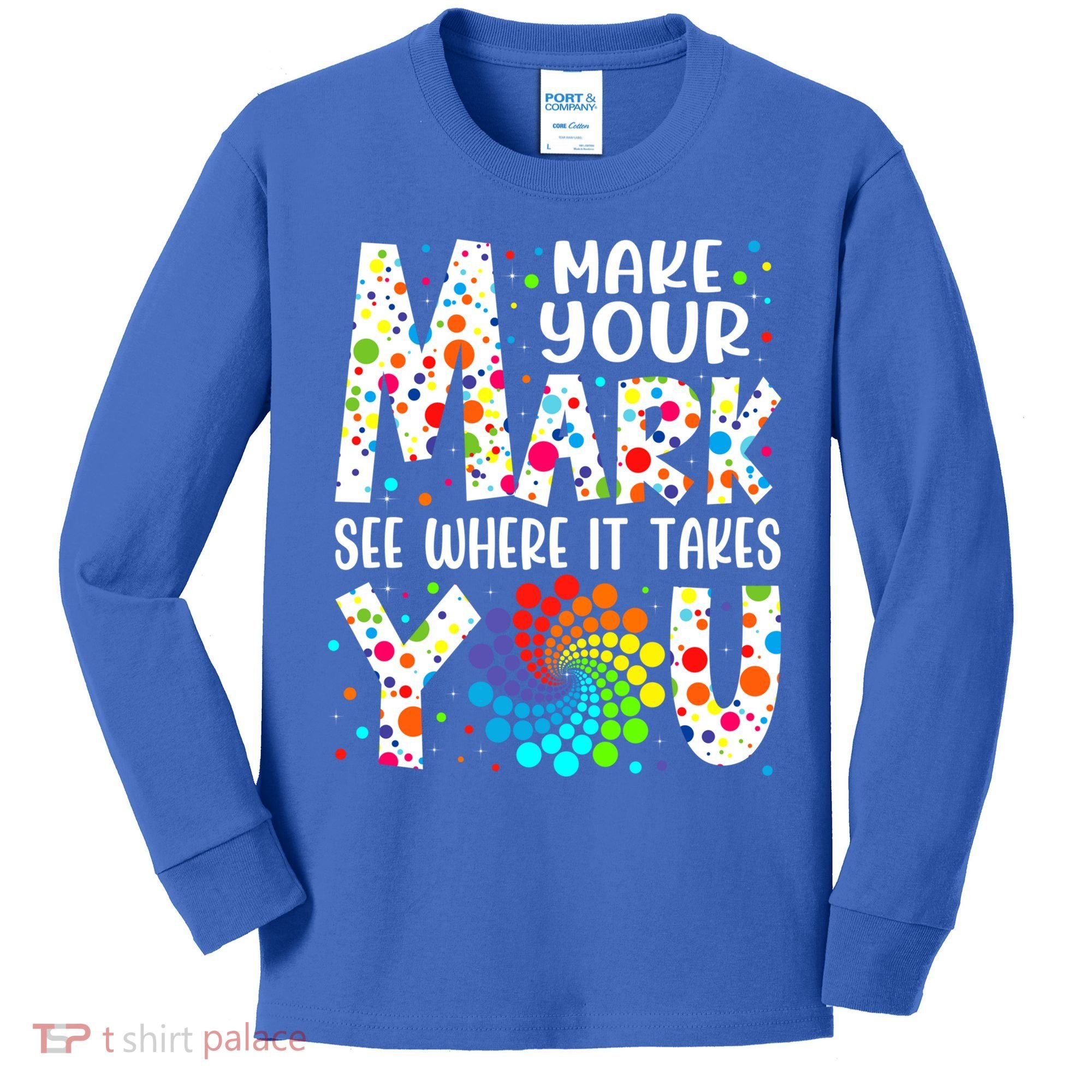 Make Your Mark See Where It Takes You Dot Day September 15th Gift Kids Long Sleeve Shirt