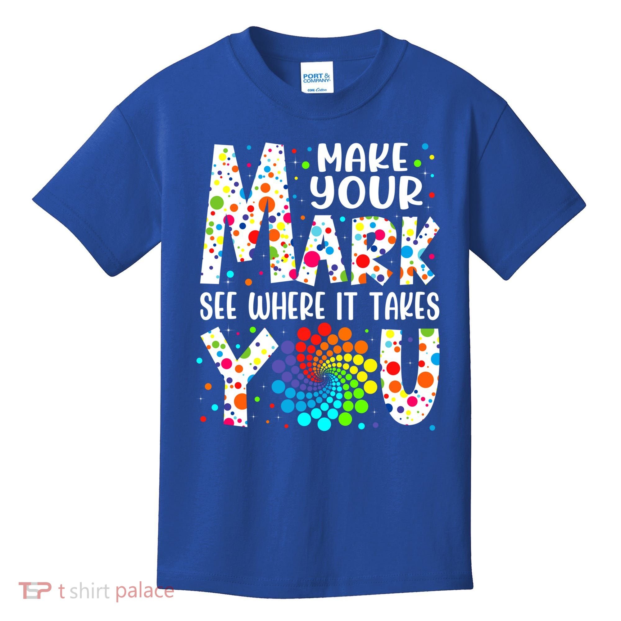 Make Your Mark See Where It Takes You Dot Day September 15th Gift Kids T-Shirt