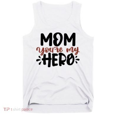 Mom You're My Hero Cute Gift Tank Top