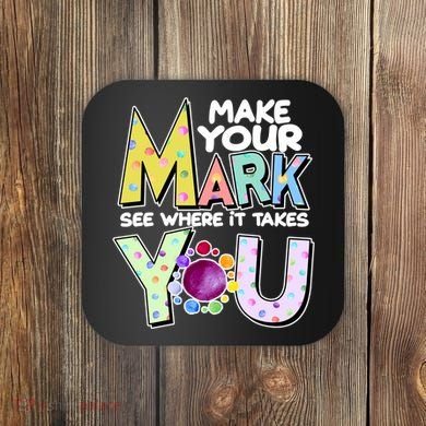 Make Your Mark See Where It Takes You Coaster