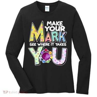 Make Your Mark See Where It Takes You Women's Long Sleeve Shirt