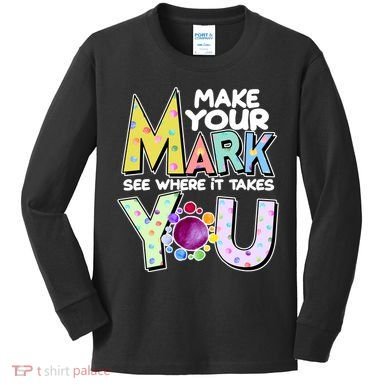 Make Your Mark See Where It Takes You Kids Long Sleeve Shirt