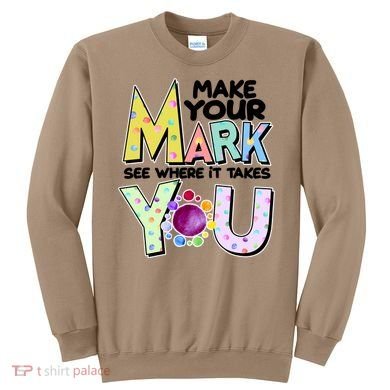 Make Your Mark See Where It Takes You Sweatshirt