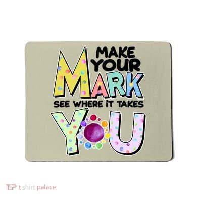 Make Your Mark See Where It Takes You Mousepad