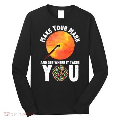 Make Your Mark And See Where It Takes You Dot Day Long Sleeve Shirt