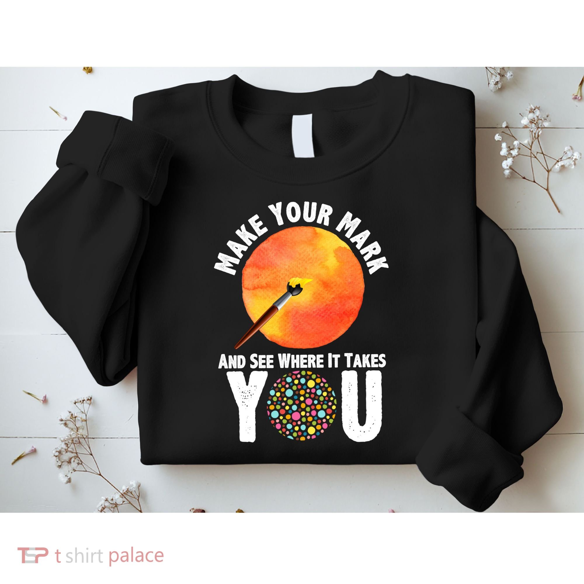 Make Your Mark And See Where It Takes You Dot Day Sweatshirt