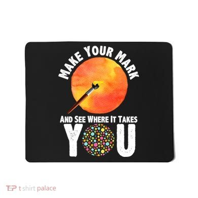 Make Your Mark And See Where It Takes You Dot Day Mousepad