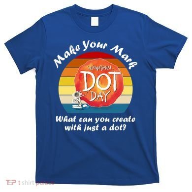 Make Your Mark International Dot Day What You Can Create T-Shirt