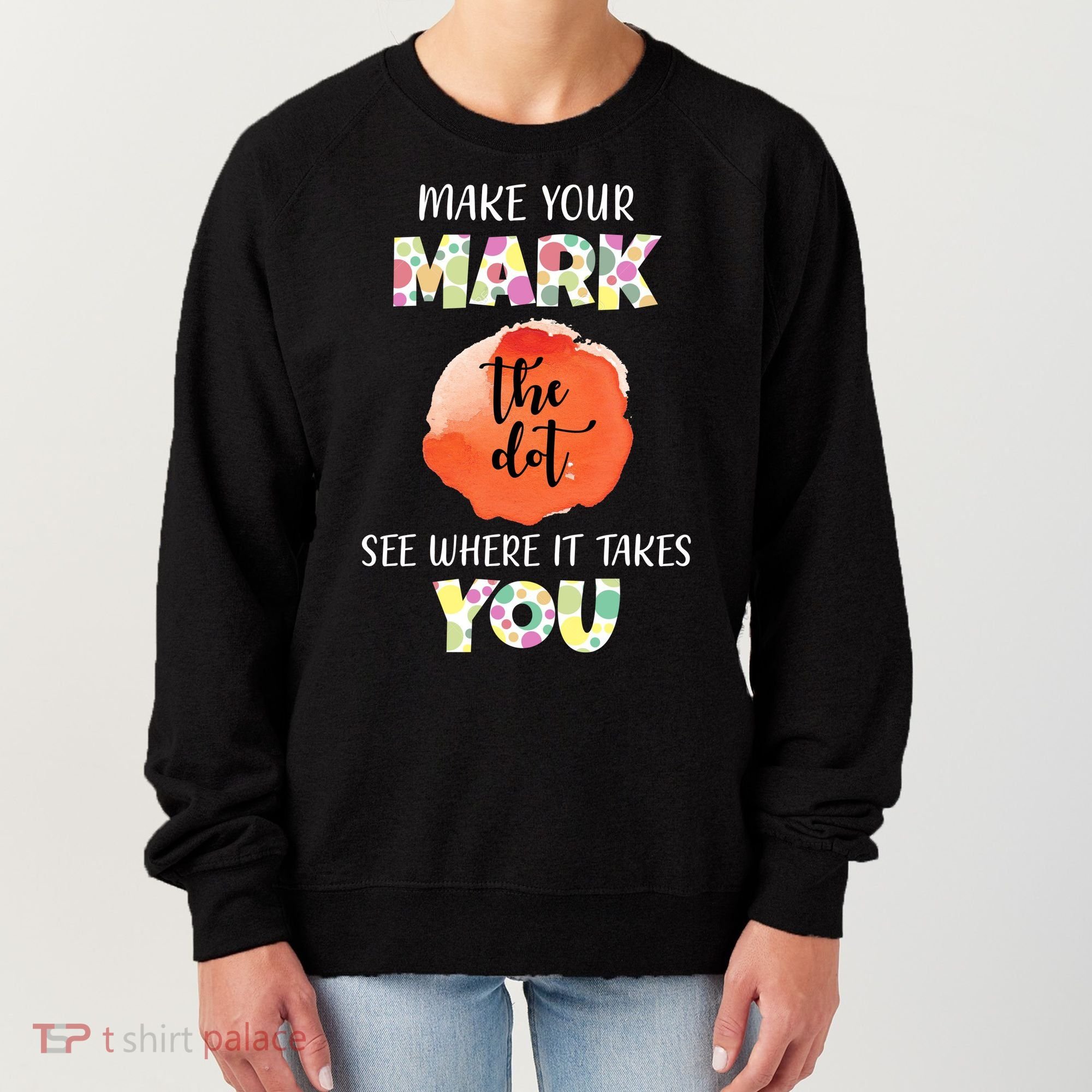Make Your Mark Dot Day See Where It Takes You The Dot Women's Sweatshirt