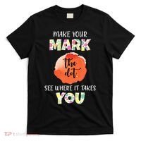 Make Your Mark Dot Day See Where It Takes You The Dot T-Shirt thumb 0