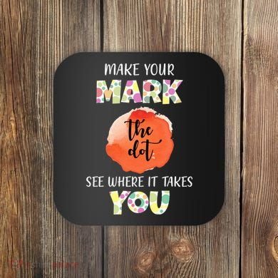 Make Your Mark Dot Day See Where It Takes You The Dot Coaster