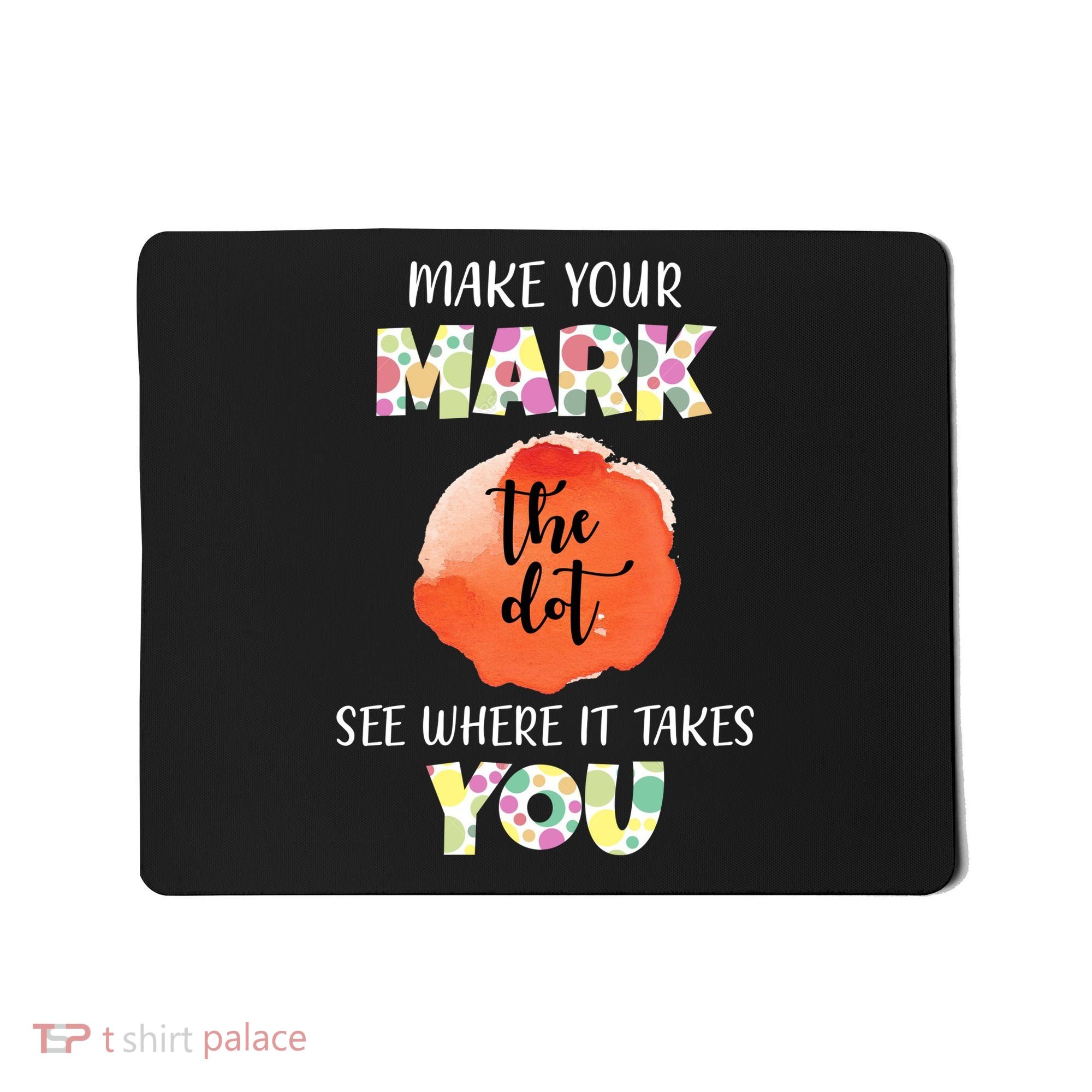 Make Your Mark Dot Day See Where It Takes You The Dot Mousepad