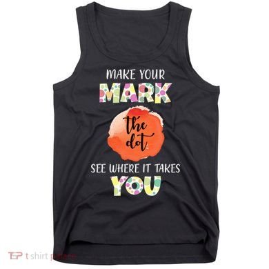 Make Your Mark Dot Day See Where It Takes You The Dot Tank Top