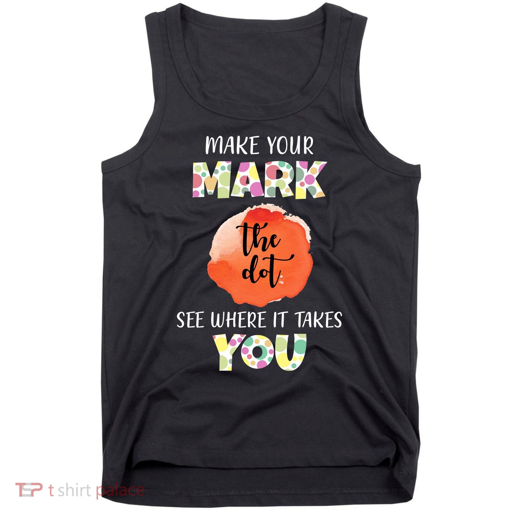 Make Your Mark Dot Day See Where It Takes You The Dot Tank Top