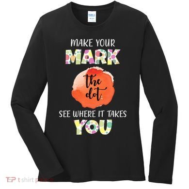 Make Your Mark Dot Day See Where It Takes You The Dot Women's Long Sleeve Shirt