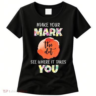 Make Your Mark Dot Day See Where It Takes You The Dot Women's T-Shirt