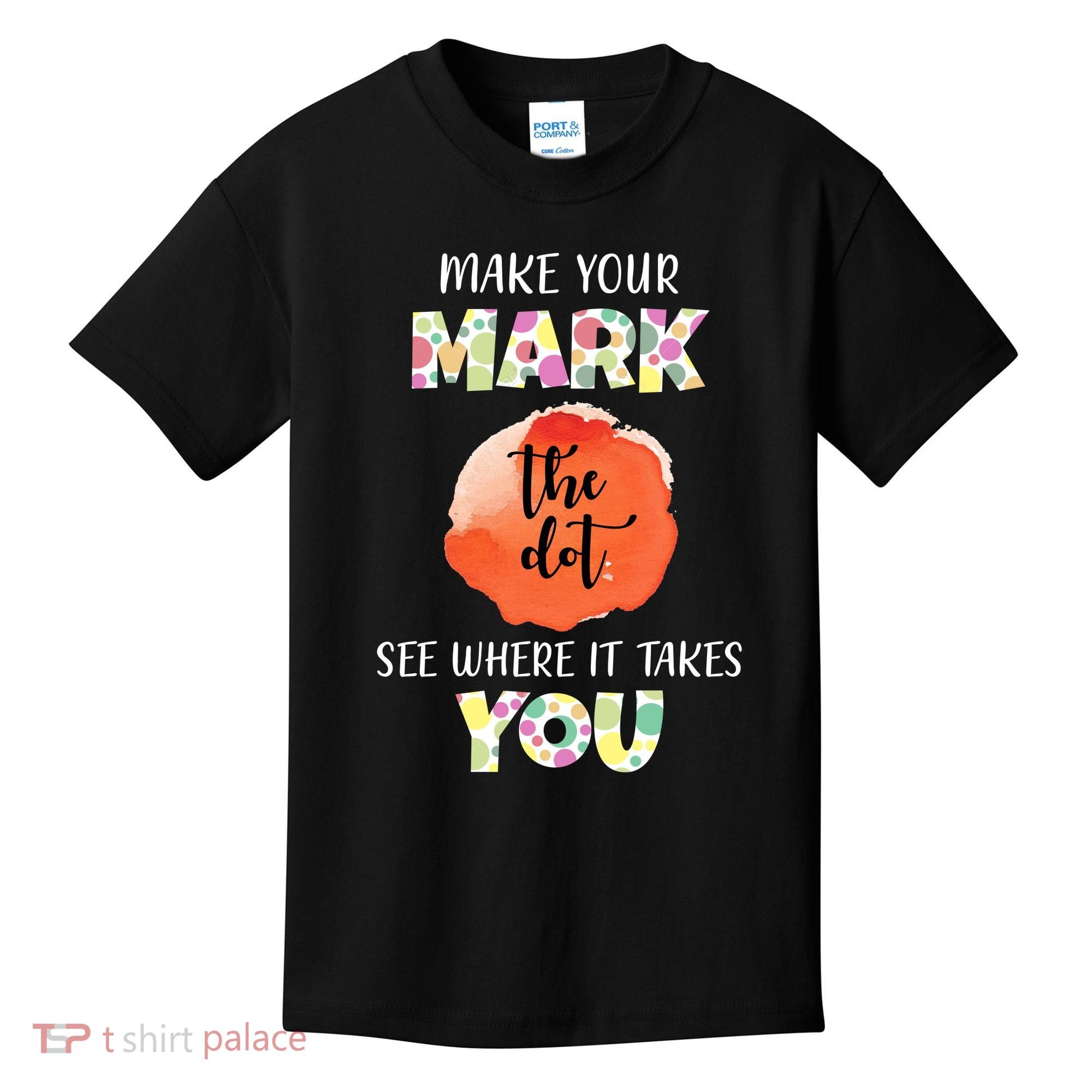 Make Your Mark Dot Day See Where It Takes You The Dot Kids T-Shirt