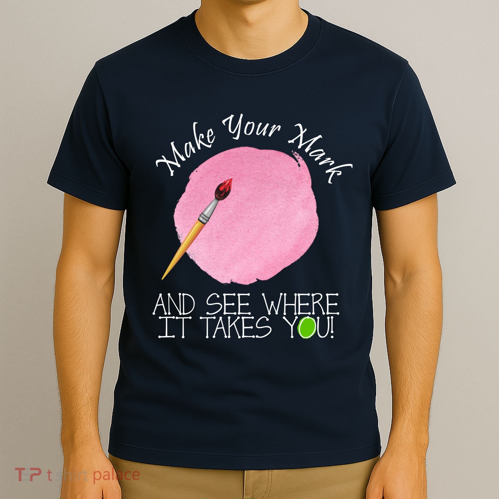 Make Your Mark And See Where It Takes You Dot Day Paint Brush T-Shirt