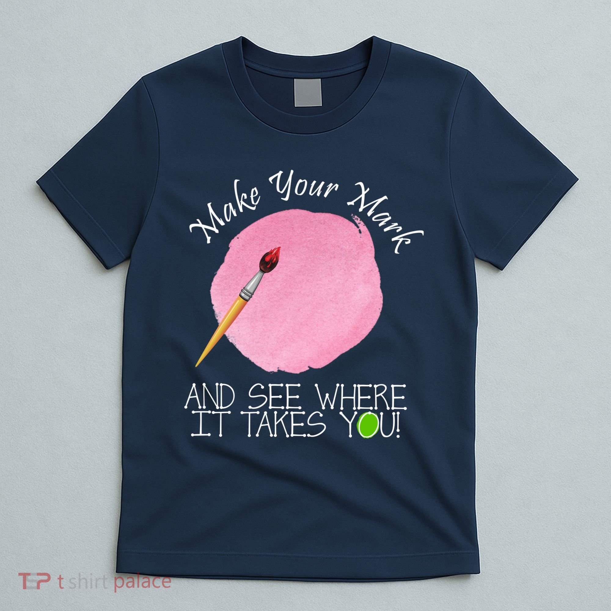 Make Your Mark And See Where It Takes You Dot Day Paint Brush T-Shirt
