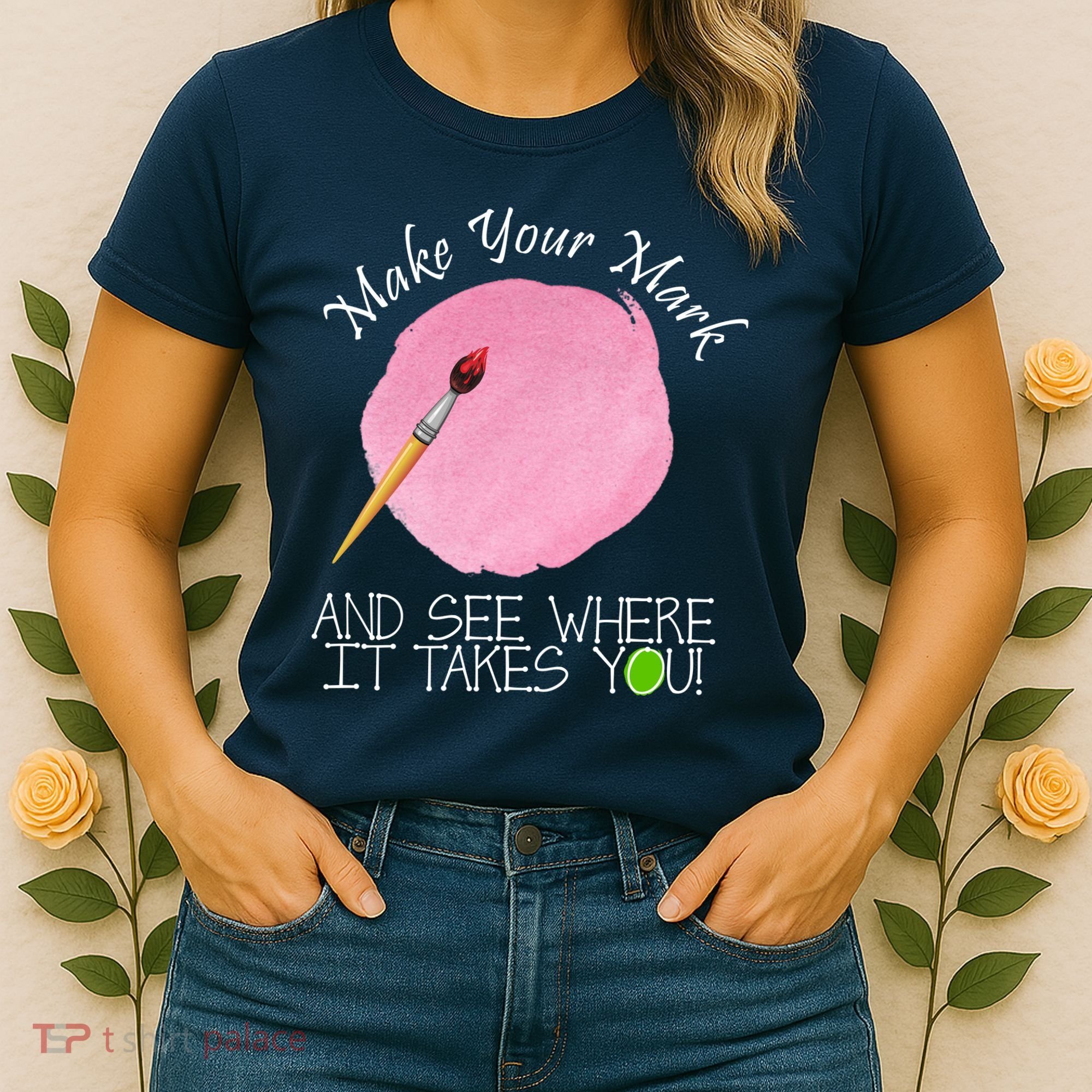 Make Your Mark And See Where It Takes You Dot Day Paint Brush Women's T-Shirt