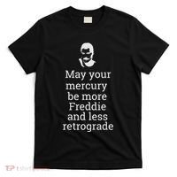 May Your Mercury Be More Freddie And Less Retrograde Delight T-Shirt thumb 0