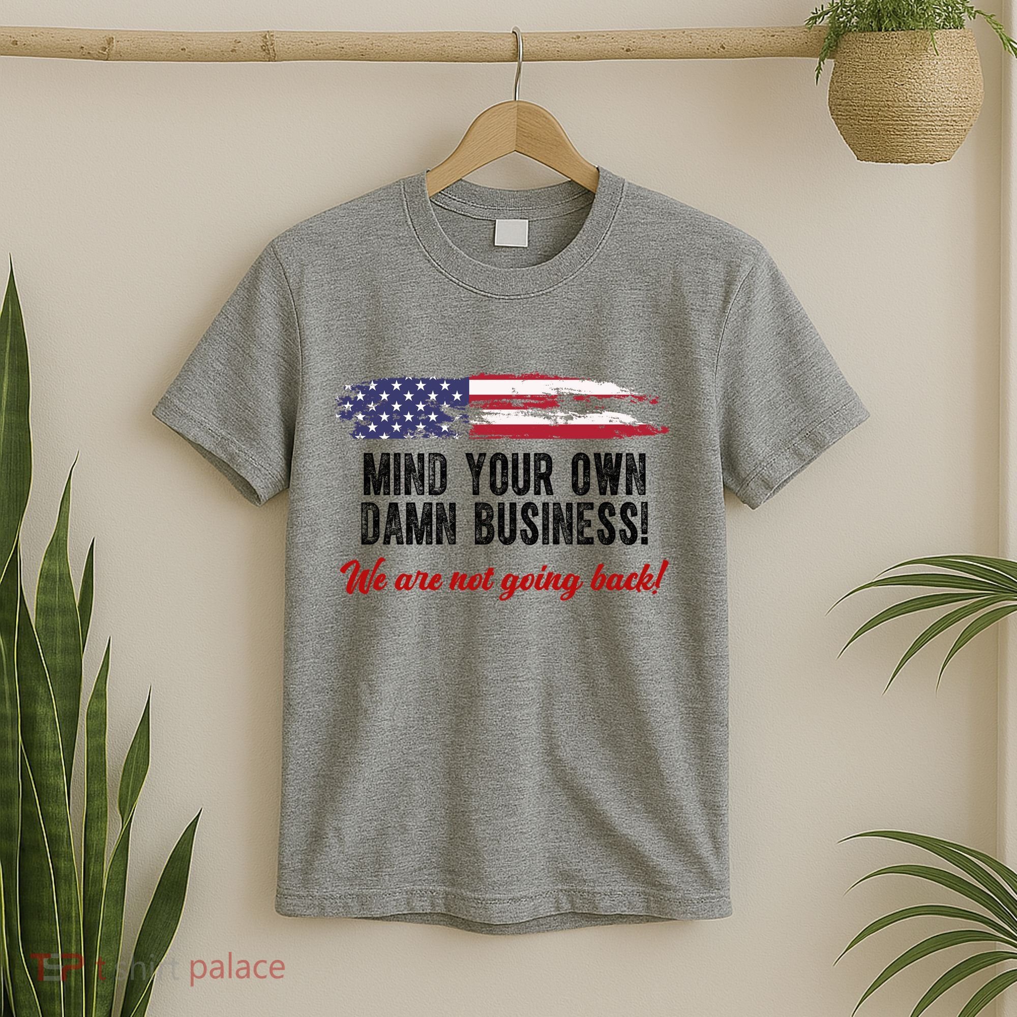 Mind Your Own Damn Business We Are Not Going Back Usa Vintage T-Shirt