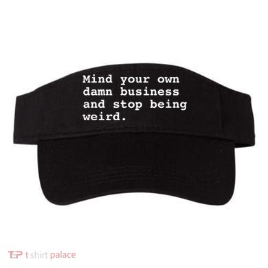 Mind Your Own Business Gift For Democrat Vote Blue Weird Visor