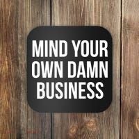 Mind Your Own Damn Business Coaster thumb 0