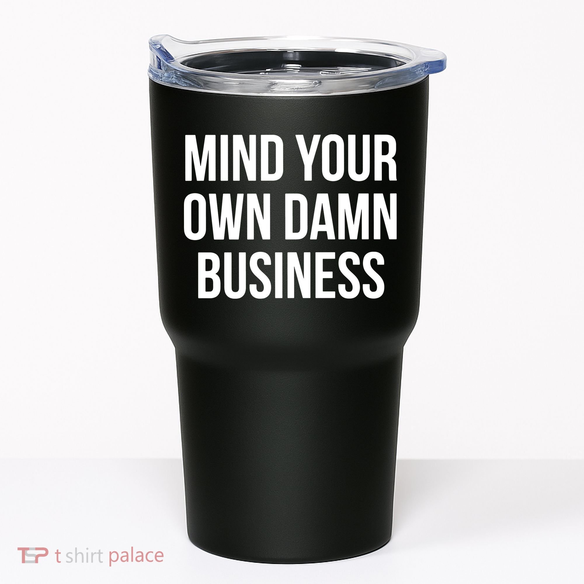Mind Your Own Damn Business Tumbler