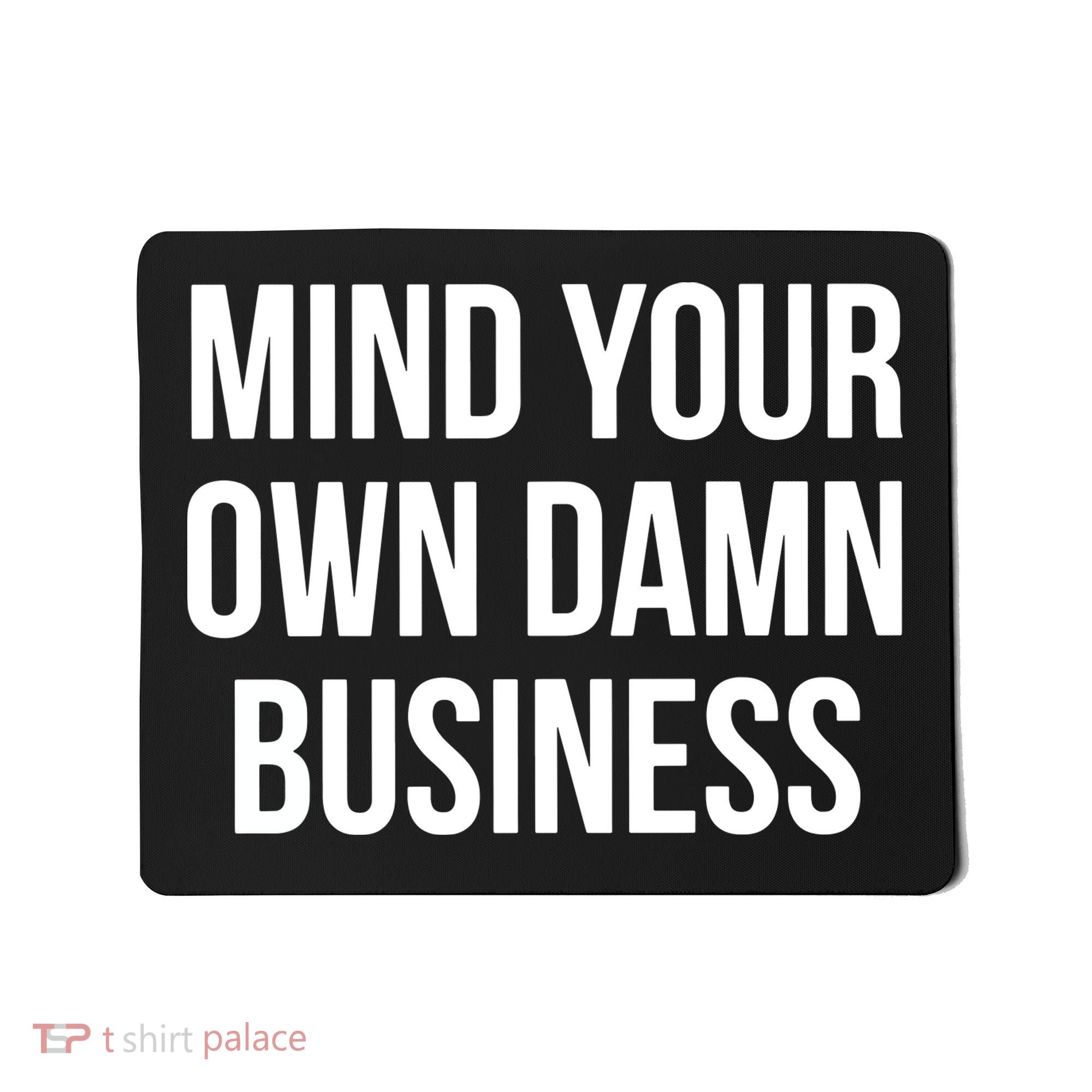 Mind Your Own Damn Business Mousepad